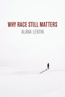 Alana Lentin - Why Race Still Matters artwork