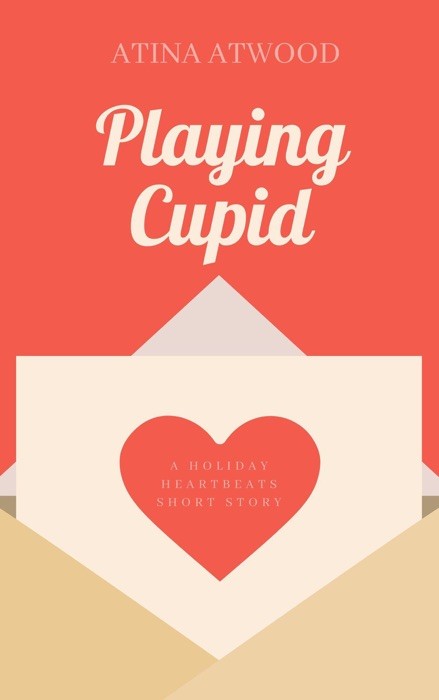 Playing Cupid. A Holiday Heartbeats Short Story. Sweet California Romance