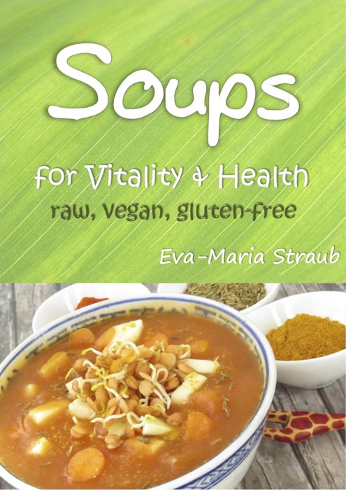 Soups for Vitality & Health: raw, vegan, gluten-free