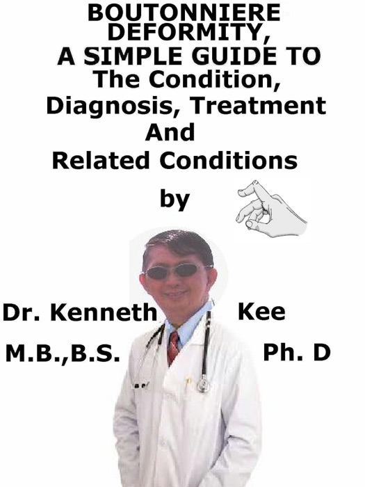 Boutonniere Deformity, A Simple Guide To The Condition, Diagnosis, Treatment And Related Conditions