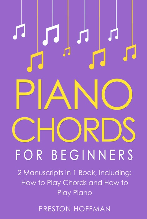 Piano Chords: For Beginners - Bundle - The Only 2 Books You Need to Learn Chords for Piano, Piano Chord Theory and Piano Chord Progressions Today