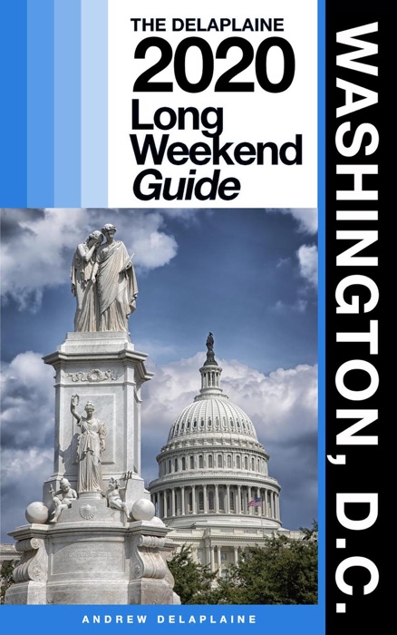 Washington, D.C. - The Delaplaine 2020 Long Weekend Guide