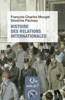Histoire des relations internationales, de 1815 à nos jours - François-Charles Mougel & Séverine Pacteau