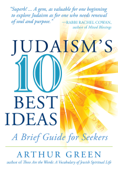 Judaism's 10 Best Ideas - Arthur Green
