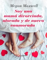 Soy una mamá divorciada, alocada y de nuevo enamorada ebook Download