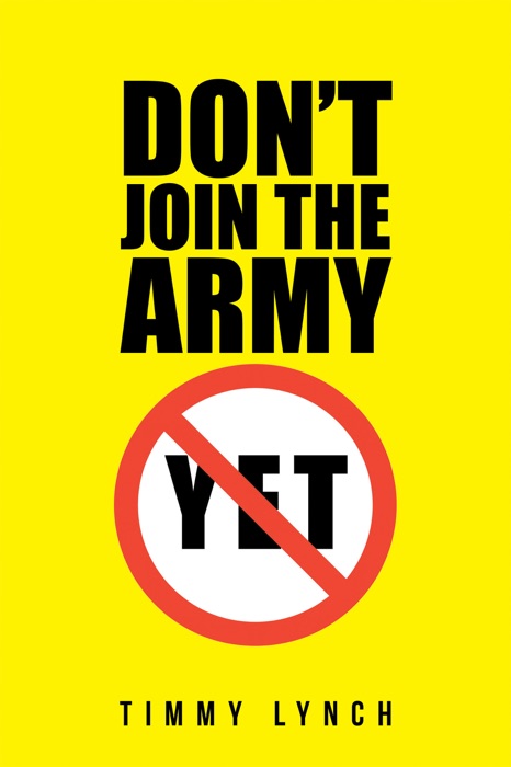 Don’t Join the Army Yet!!