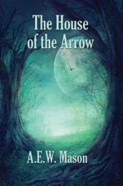 The House of the Arrow - A. E. W. Mason by  A. E. W. Mason PDF Download