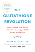 The Glutathione Revolution - Nayan Patel & Dr. Mark Hyman