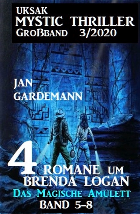 Uksak Mystic Thriller Großband 3/2020 - 4 Romane um Brenda Logan: Das Magische Amulett Band 5-8