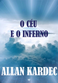 O Céu e o Inferno - Allan Kardec