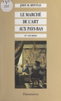 Le marché de l'art aux Pays-Bas - John Michael Montias