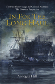 In For The Long Haul: First Fleet Voyage & Colonial Australia - Annegret Hall