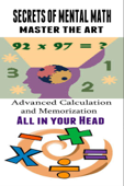 Secrets of Mental Math - Advanced Calculation and Memorization All in your Head - Kenneth Paek