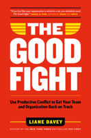 Liane Davey - The Good Fight: Use Productive Conflict to Get Your Team and Organization Back on Track artwork