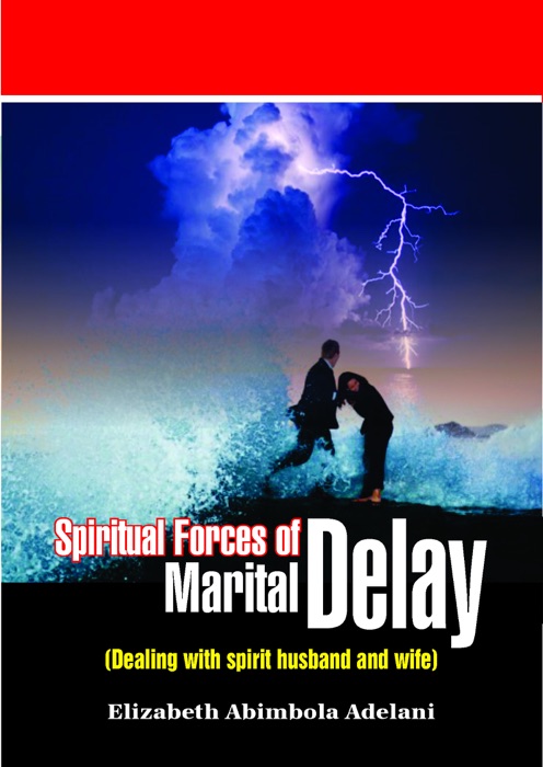 Spiritual Forces of Marital Delay (Dealing with Spirit Husbands and Wives)