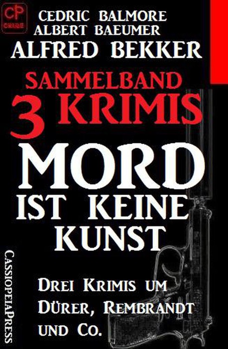 Sammelband 3 Krimis: Mord ist keine Kunst – Drei Krimis um Dürer, Rembrandt und Co.
