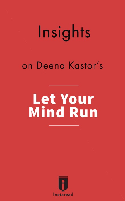 Insights on Deena Kastor's Let Your Mind Run: A Memoir of Thinking My Way to Victory