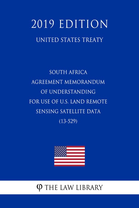 South Africa - Agreement Memorandum of Understanding for Use of U.S. Land Remote Sensing Satellite Data (13-529) (United States Treaty)