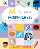 M is for Mindfulness: An Alphabet Book of Calm - Carolyn Suzuki