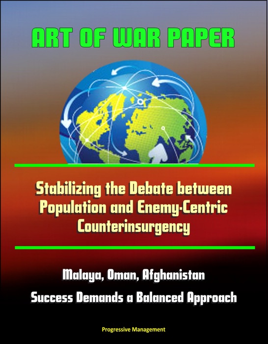 Art of War Paper: Stabilizing the Debate between Population and Enemy-Centric Counterinsurgency, Malaya, Oman, Afghanistan - Success Demands a Balanced Approach