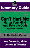 The Mindset Warrior - Summary Guide: Can't Hurt Me: Master Your Mind and Defy the Odds: By David Goggins  The Mindset Warrior Summary Guide artwork