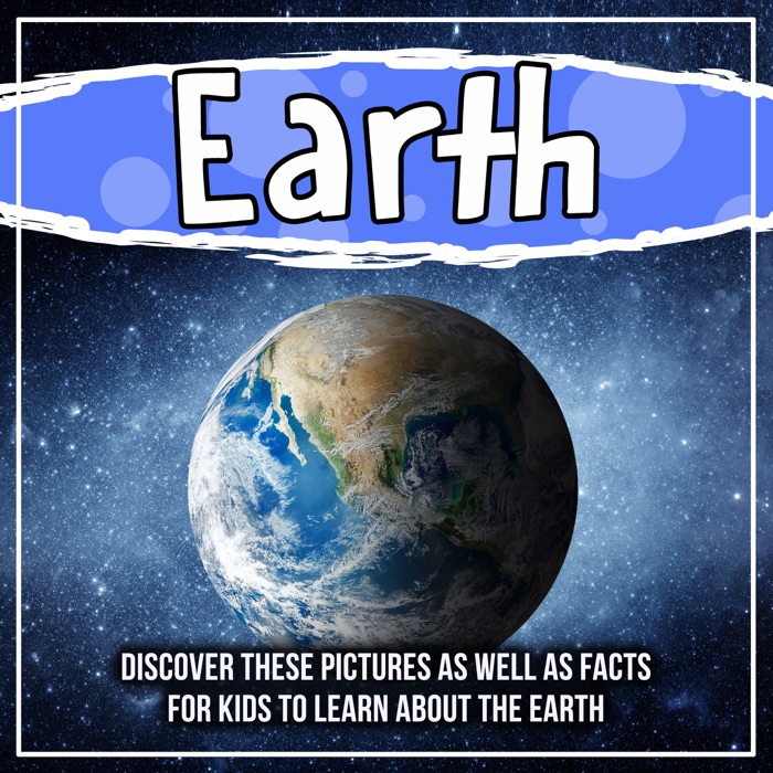 Earth:Discover These Pictures As Well As Facts For Kids To Learn About The Earth