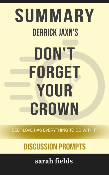 Summary of Don't Forget Your Crown: Self-Love Has Everything to Do with It by Derrick Jaxn (Discussion Prompts)