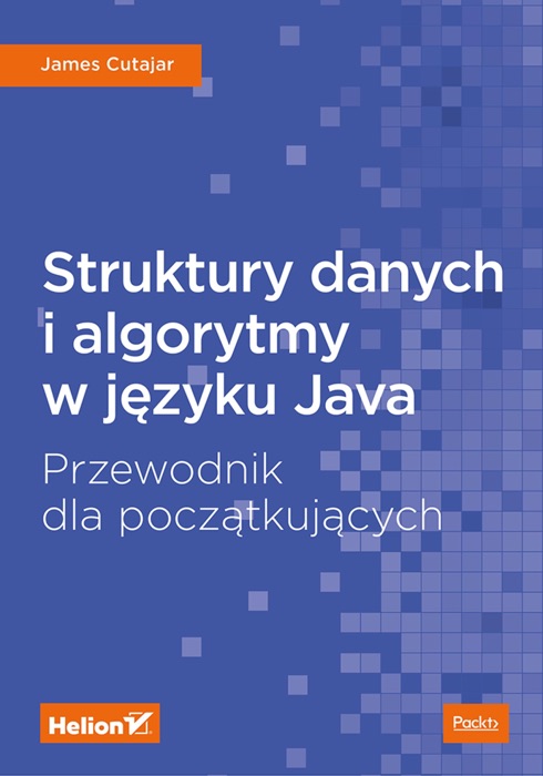Struktury danych i algorytmy w języku Java. Przewodnik dla początkujących