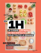 En 1 heure, je cuisine les repas de mes enfants pour toute la semaine - Charly Deslandes & Éva Harlé