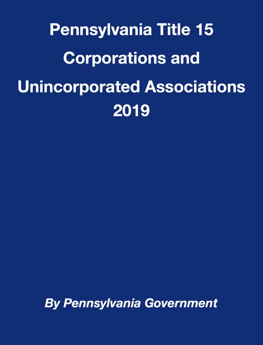 Pennsylvania Title 15 Corporations and Unincorporated Associations 2019