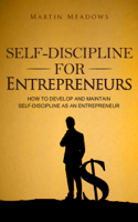 Martin Meadows - Self-Discipline for Entrepreneurs: How to Develop and Maintain Self-Discipline as an Entrepreneur artwork