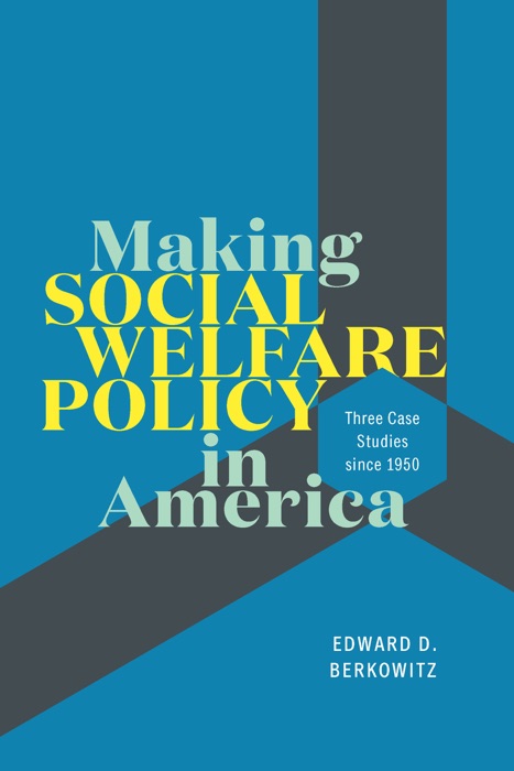 Making Social Welfare Policy in America