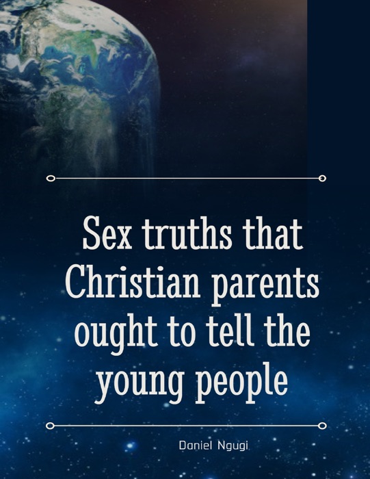 Sex Truths That Christian Parents Ought to Tell the Young People