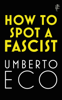 How to Spot a Fascist - Umberto Eco, Alastair McEwen & Richard Dixon