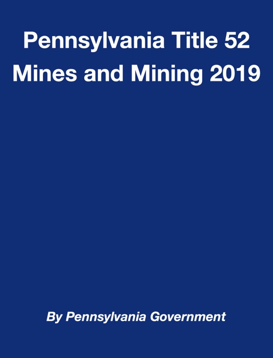 Pennsylvania Title 52 Mines and Mining 2019