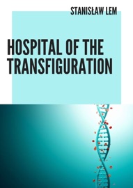Hospital of the Transfiguration - Stanisław Lem