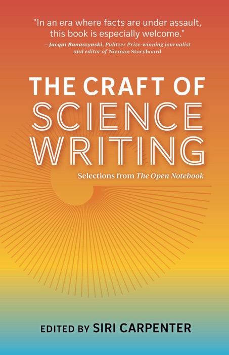 The Craft of Science Writing: Selections from The Open Notebook