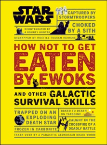 Star Wars How Not to Get Eaten by Ewoks and Other Galactic Survival Skills Book Cover