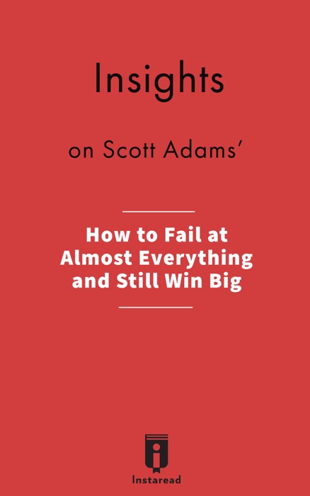 Insights on by Scott Adams' How to Fail at Almost Everything and Still Win Big