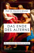 Das Ende des Alterns - Prof. Dr. David A. Sinclair, Prof. Matthew D. LaPlante & Dr. Sebastian Vogel