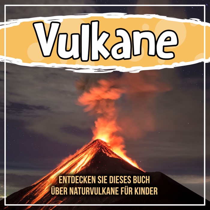 Vulkane: Entdecken Sie dieses Buch über Naturvulkane für Kinder