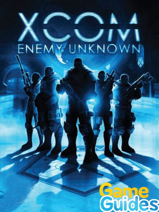 XCOM Enemy Unknown Game Guide