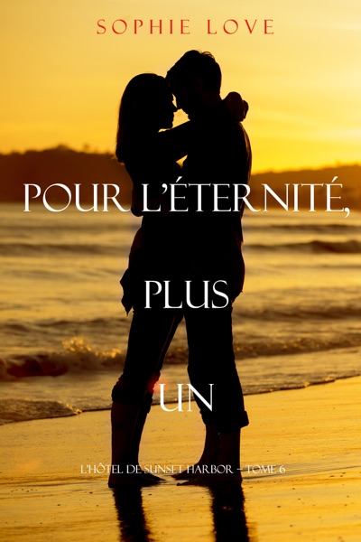 Pour L’Eternite, Plus Un (L’Hôtel de Sunset Harbor – Tome 6)