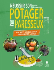 - Réussir son Potager du Paresseux - un anti-guide pour jardiniers libres. Respect du vivant, conseils de permaculture pour tous les sols et climats