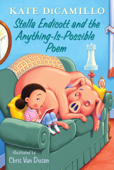 Stella Endicott and the Anything-Is-Possible Poem - Kate DiCamillo & Chris Van Dusen