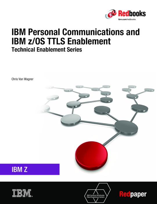 IBM Personal Communications and IBM z/OS TTLS Enablement: Technical Enablement Series