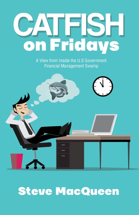 Catfish on Fridays: A View from Inside the U.S. Government Financial Management Swamp