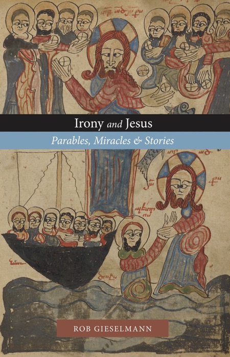 Irony and Jesus: Parables, Miracles & Stories