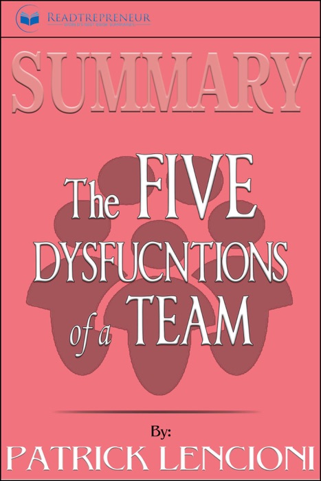 Summary of The Five Dysfunctions of a Team, Enhanced Edition: A Leadership Fable (J-B Lencioni Series) by Patrick M. Lencioni