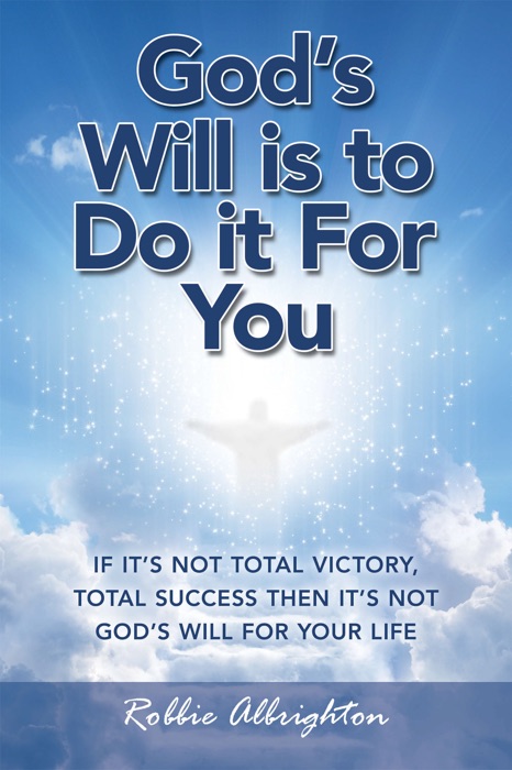 God’s Will Is to  Do It for You